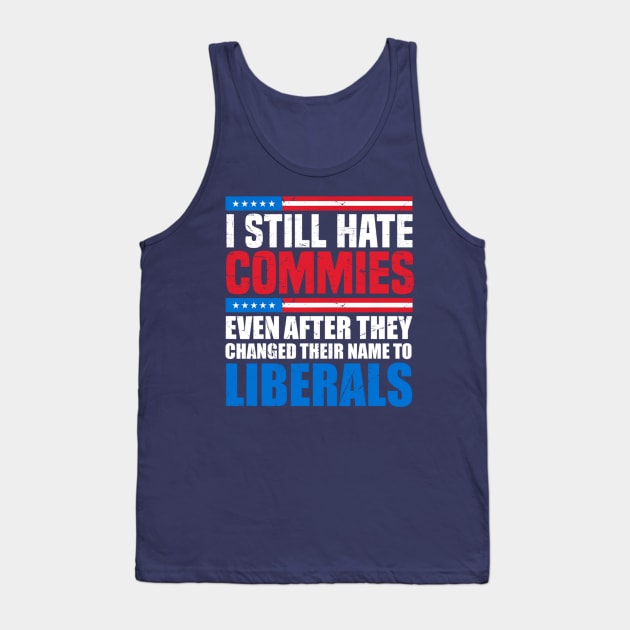 I still hate commies even after they changed their name to liberals Tank Top by Emily Ava 1
